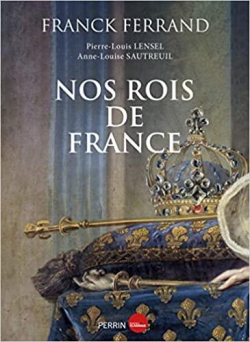 Nos rois de France par Franck Ferrand