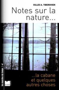 Notes sur la nature, la cabane et quelques autres choses par Gilles A. Tiberghien