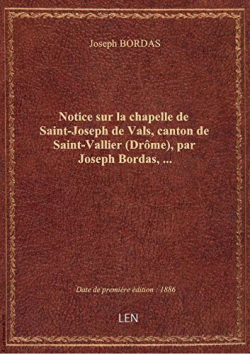 Notice sur la chapelle de Saint Joseph de Vals, canton de Saint-Vallier (Drme) par Joseph Bordas