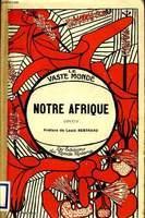 Notre Afrique, anthologie des conteurs algriens / avec une prf. de Louis Bertrand par Louis Bertrand