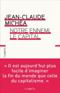Notre ennemi, le capital par Jean-Claude Micha