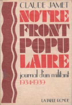 Notre front populaire - journal d'un militant 1934-1939 par Claude Jamet