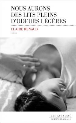 Nous aurons des lits pleins d'odeurs lgres par Claire Renaud