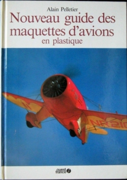 Nouveau guide des maquettes d'avions en plastique par Alain Pelletier