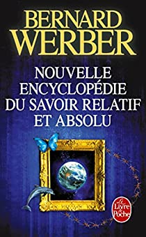 Nouvelle Encyclopédie du Savoir Relatif et Absolu par Bernard Werber