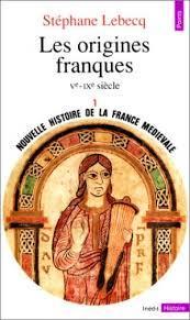Nouvelle histoire de la France mdivale (1) Les origines franques, Ve-IXe sicle par Stphane Lebecq