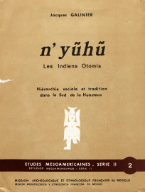 Nyũhũ, les Indiens Otomis - Hirarchie sociale et tradition dans le Sud de la Huasteca par Jacques Galinier