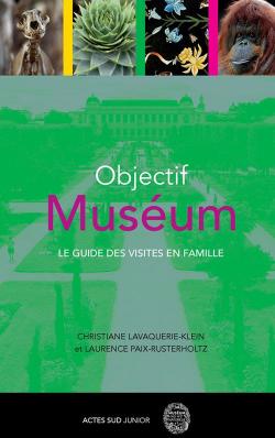 Objectif Musum : Le guide des visites en famille par Christiane Lavaquerie-Klein