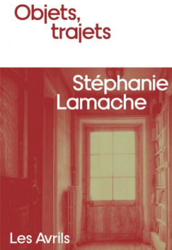 Objets, trajets par Stphanie Lamache