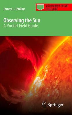 Observing the Sun: A Pocket Field Guid par Jamey Jenkins