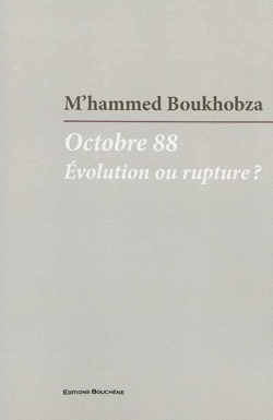 Octobre 88 : volution ou rupture par M'hammed BOUKHOBZA