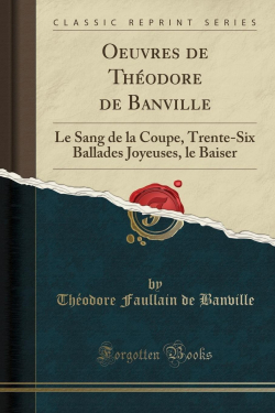 Oeuvres, tome 6 : Le Sang de la coupe - Trente-six ballades joyeuses - Le Baiser par Thodore de Banville