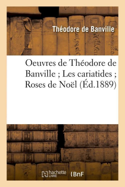 Oeuvres, tome 5 : Les Cariatides - Roses de Nol par Thodore de Banville