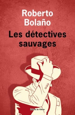 Oeuvres compltes, tome 5 : Les dtectives sauvages par Roberto Bolao