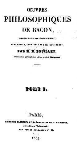 Oeuvres philosophiques de Bacon, publies d'aprs les textes originaux, avec notice, sommaires et claircissements, par M. N. Bouillet par Francis Bacon