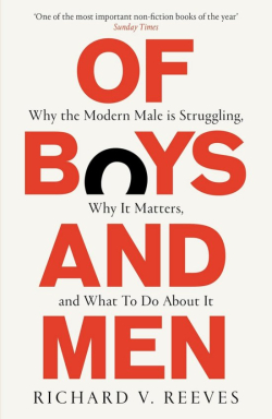 Of Boys and Men: Why modern men are struggling, why this matters, and what to do about it par Richard Reeves