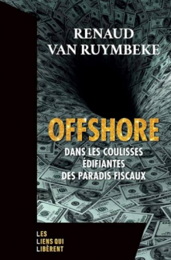 Offshore: Dans les coulisses difiantes des paradis fiscaux par Renaud Van Ruymbeke
