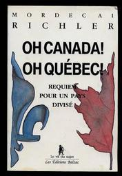 Oh Canada ! Oh Qubec ! Requiem pour un pays divis par Mordecai Richler