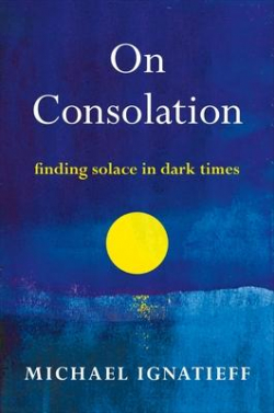 On Consolation. Finding Solace in Dark Times par Michal Ignatieff