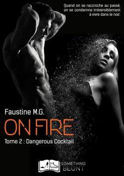 On fire, tome 2 : Dangerous Cocktail par Faustine Teisseire M. G
