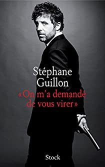On m'a demand de vous virer par Stphane Guillon