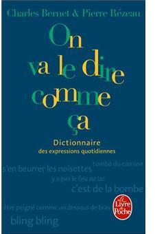 On va le dire comme a : Dictionnaire des expressions quotidiennes par Charles Bernet