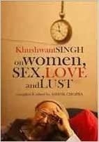 Khushwant Singh on Women Sex, Love and Lust par Khushwant Singh