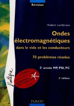 Ondes electromagnetiques dans le vide et les conducteurs 2e annee mp psi PC par Hubert Lumbroso