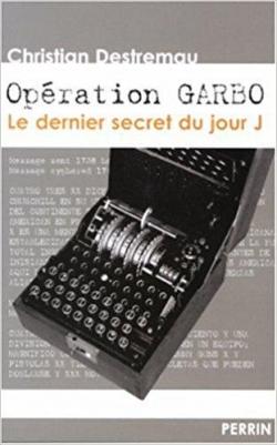 Opration Garbo : Le dernier secret du jour J par Christian Destremau