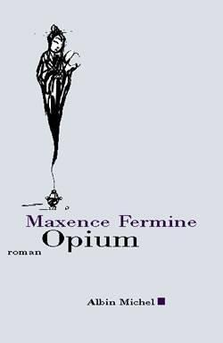 Opium par Maxence Fermine