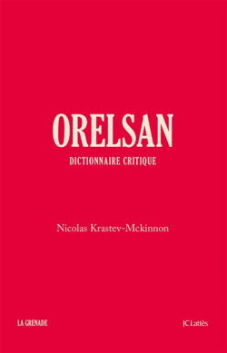 Orelsan - Dictionnaire critique par Krastev-Mckinnon