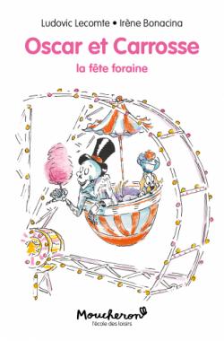 Oscar et Carrosse : La fte foraine ! par Irne Bonacina