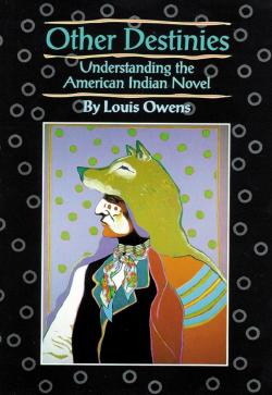 Other destinies : understanding the American Indian novel par Louis Owens
