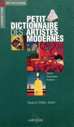 Petit dictionnaire des artistes modernes 1999 par  Larousse