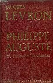 Philippe Auguste ou la France rassemble par Jacques Levron