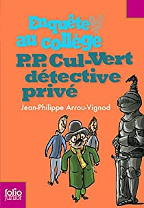 Enqute au Collge, tome 3 : P.P. Cul-Vert, dtective priv par Jean-Philippe Arrou-Vignod