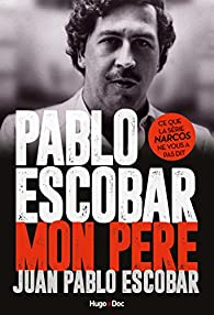 Pablo Escobar : Mon père par Juan Pablo Escobar
