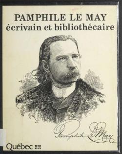 Pamphile Le May , crivain et bibliothcaire (1837-1918) par Bibliothque et Archives Nationales du Qubec - BAnQ