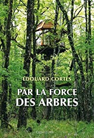 Par la force des arbres par Edouard Cortès