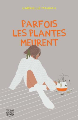 Parfois les plantes meurent par Gabrielle Maurais