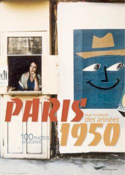 Paris aux couleurs des annes 1950 : 100 photos de lgende par Franois Besse
