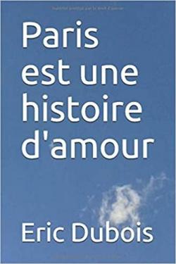 Paris est une histoire d'amour: Rcit par ric Dubois