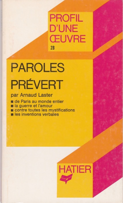 Paroles. Prvert (Profil d'une oeuvre n28) par Arnaud Laster