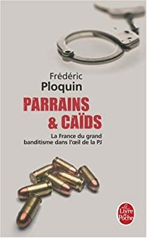 Parrains et cads. Tome 1 : La France du grand banditisme dans l'oeil de la PJ par Frdric Ploquin