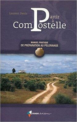 Partir  Compostelle : Manuel pratique de prparation au voyage par Laurent Denis