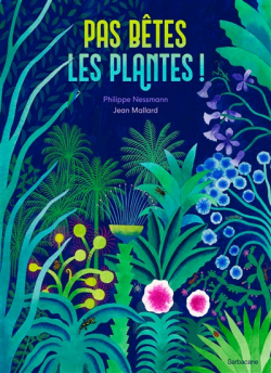 Pas btes les plantes! par Philippe Nessmann