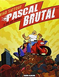 Pascal Brutal, tome 4 : Le Roi des hommes par Riad Sattouf