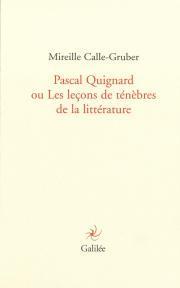 Pascal Quignard ou Les leons de tnbres de la littrature par Mireille Calle-Gruber