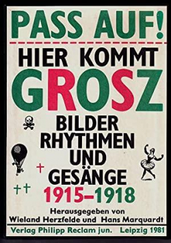 Pass auf! Hier kommt Grosz, Bilder, Rythmen und Gesnge 1915-1918 par Georg Grosz