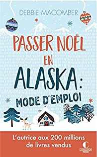 Passer Nol en Alaska : mode d'emploi par Debbie Macomber